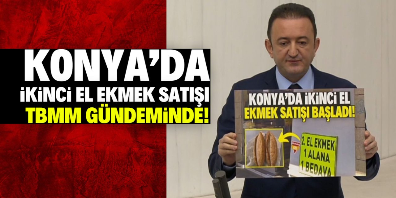 Konya'da 'ikinci el ekmek satışı' TBMM gündemine taşındı!