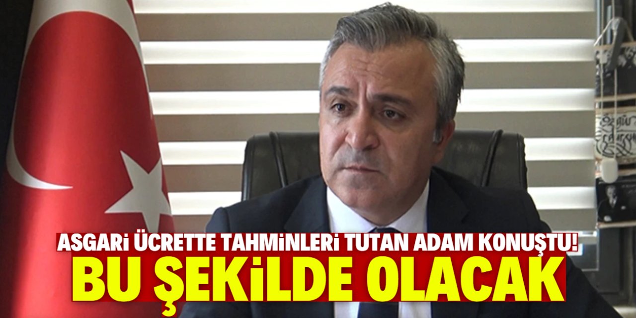 Asgari ücrette tahminleri tutan adam konuştu! Bu şekilde olacak