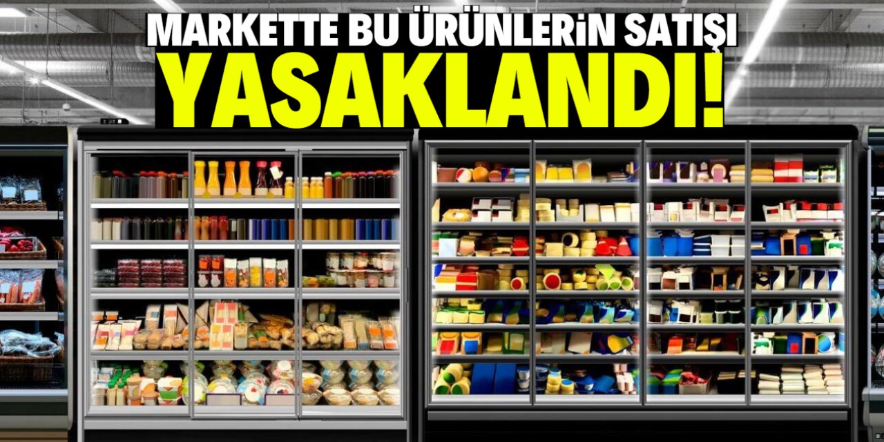 Markette bu ürünlerin satışı yasaklandı! Herkesin ilgisini çekiyordu