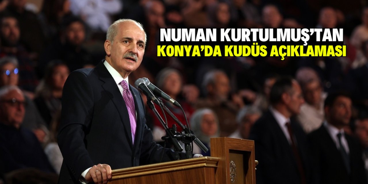 TBMM Başkanı Numan Kurtulmuş'tan Konya'da Kudüs açıklaması