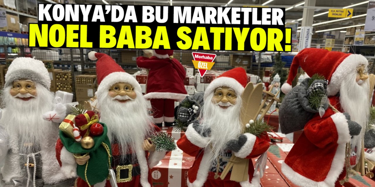 Konya'da birçok markette Noel Baba satılıyor! İlahiyatçılar uyardı