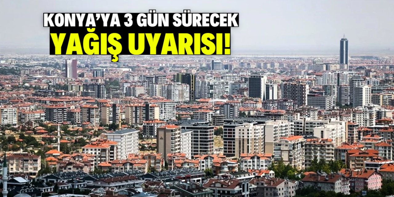 Konya'ya 3 gün sürecek yağış uyarısı!