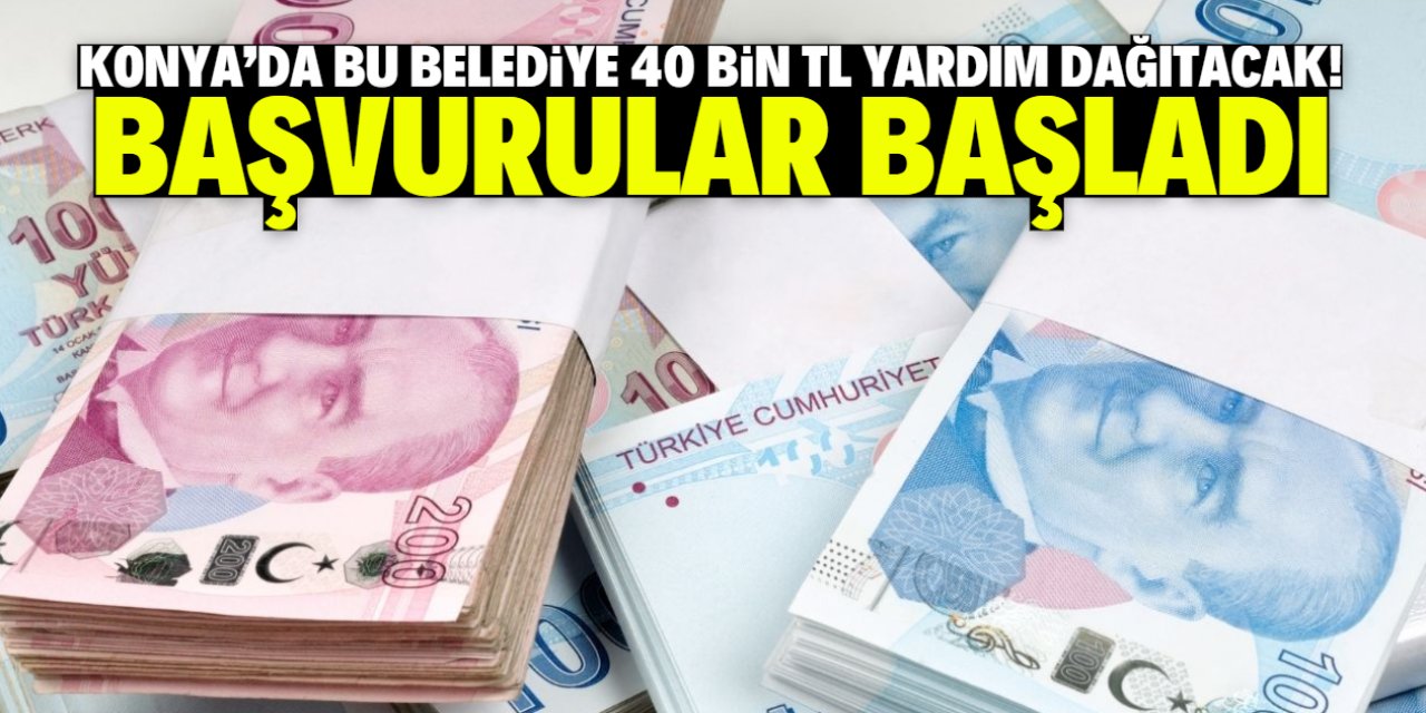 Konya'da bu belediye 40 bin TL yardım dağıtacak! Başvurular başladı