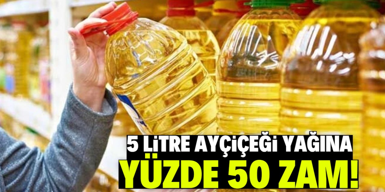 5 litre ayçiçeği yağına yüzde 50 zam!