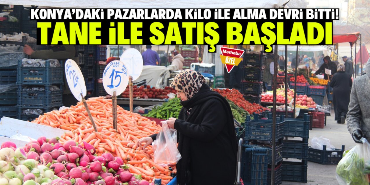 Konya semt pazarlarında kilo ile alma devri bitti! Tane ile satış başladı