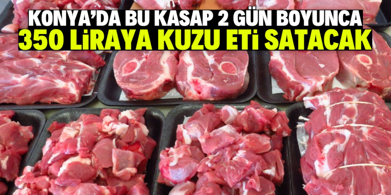 Konya'da bu kasap 350 liraya kuzu eti satıyor! Kampanya 2 gün sürecek