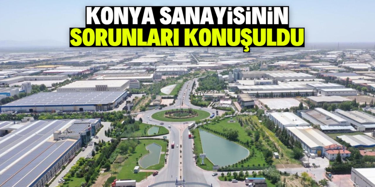 Konya sanayisinin sorunları konuşuldu