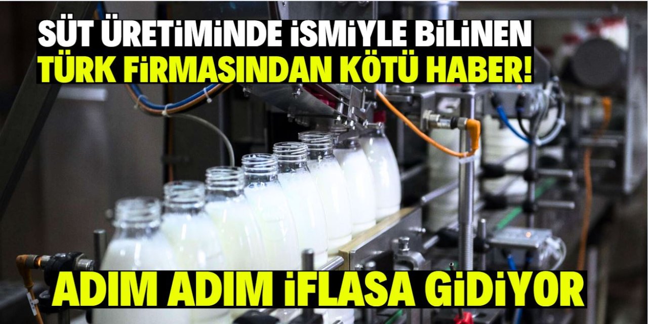 Süt üretiminde ismiyle bilinen Türk firmasından kötü haber! Adım adım iflasa gidiyor