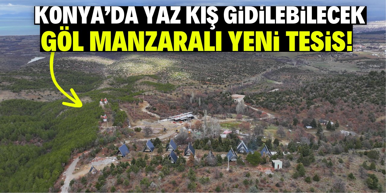 Konya'da yaz kış gidilebilecek göl manzaralı yeni tesis!