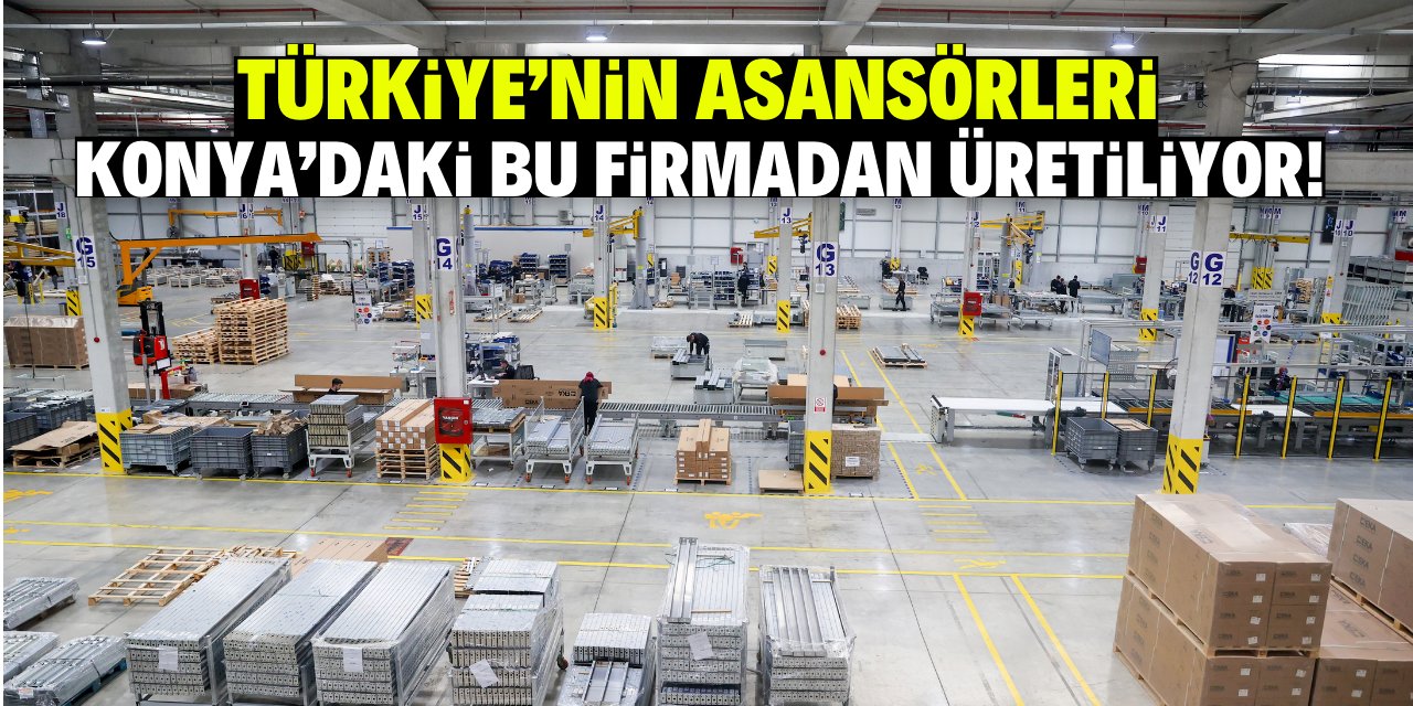 Türkiye'nin asansörleri Konya'daki bu firmadan üretiliyor!