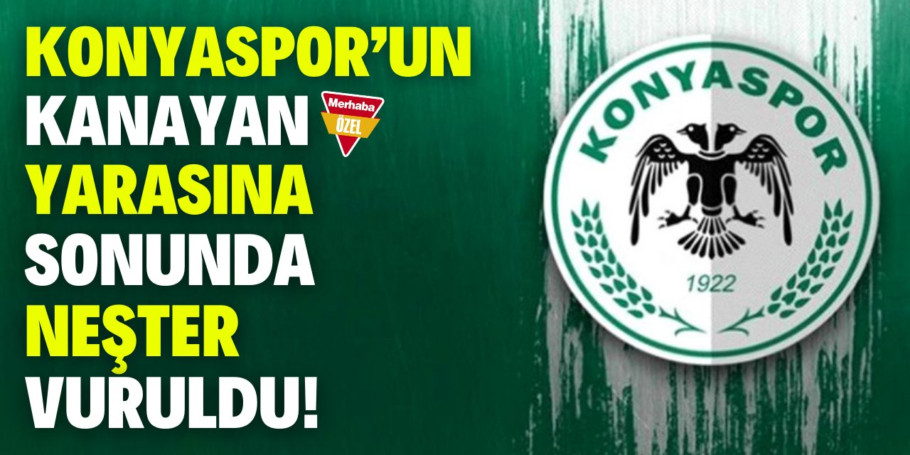 Konyaspor'un kanayan yarasına sonunda neşter vuruldu!