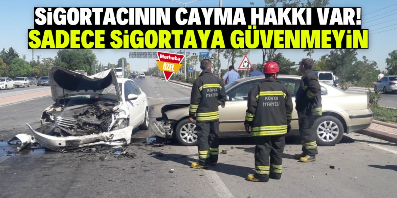 Sadece trafik sigortasına güvenmeyin!