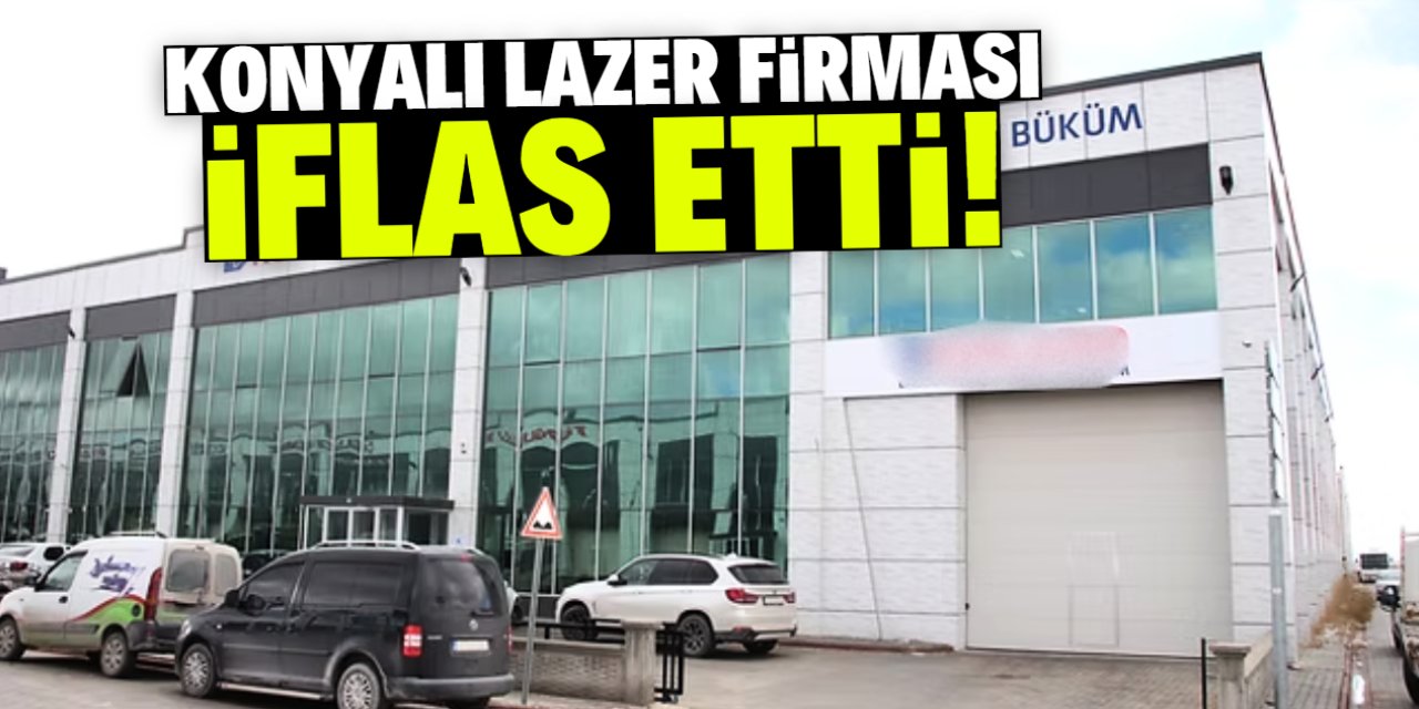 Konyalı lazer firması iflas etti! Dev fabrika 18 yıl önce kurulmuştu