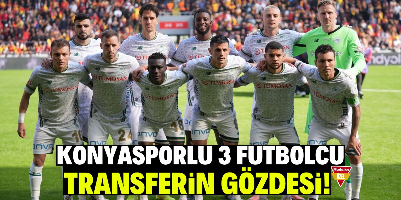 Konyasporlu 3 futbolcu transferin gözdesi