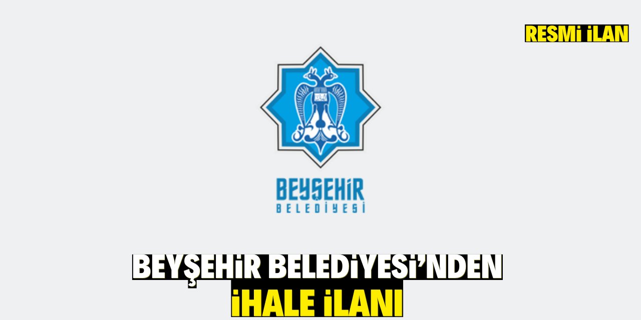 BEYŞEHİR BELEDİYESİ’NDEN İHALE İLANI