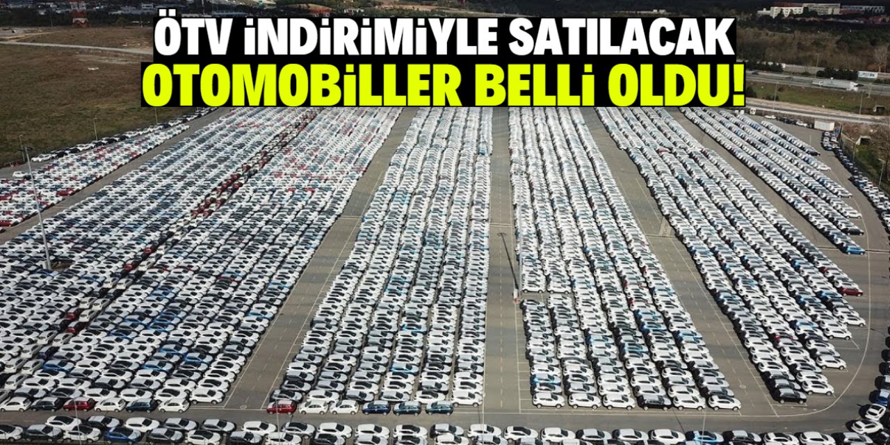 ÖTV indirimiyle satılacak otomobiller belli oldu! Tam liste