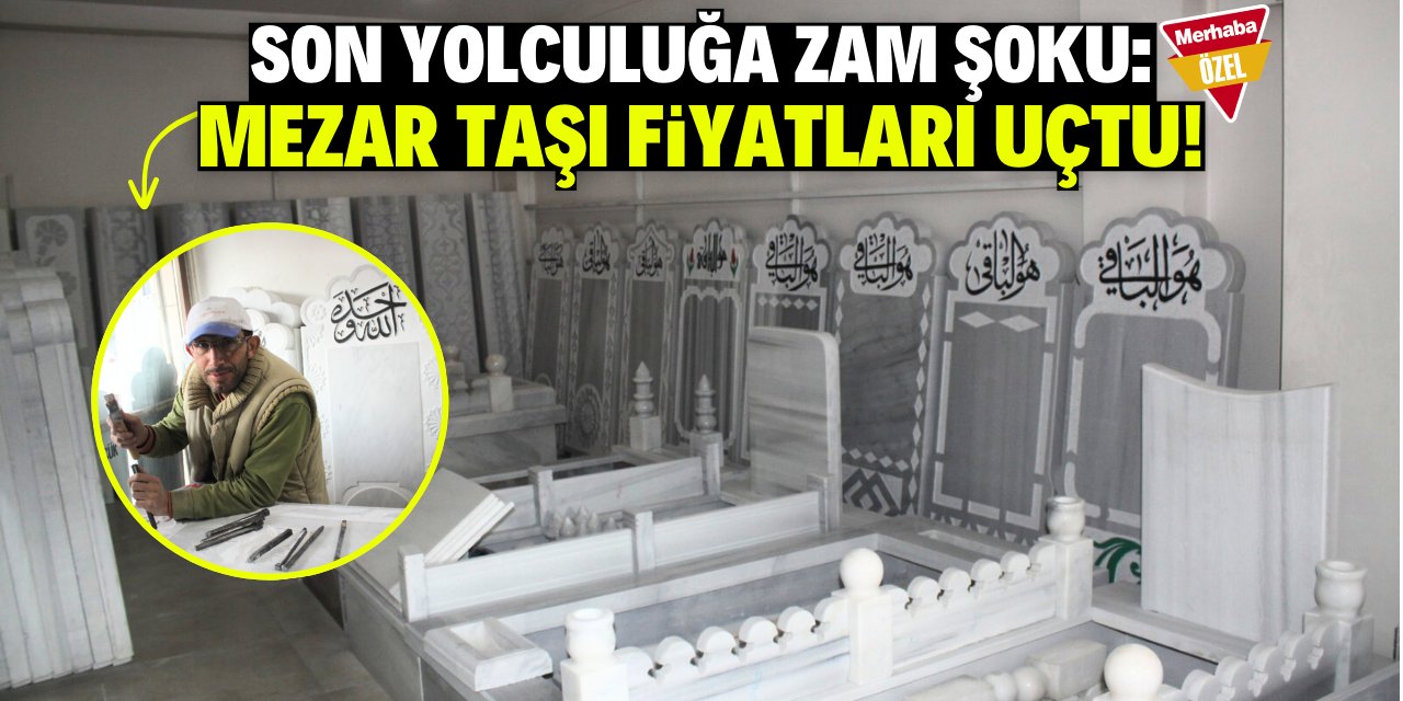 Son yolculuğa zam şoku: Mezar taşı fiyatları uçtu!