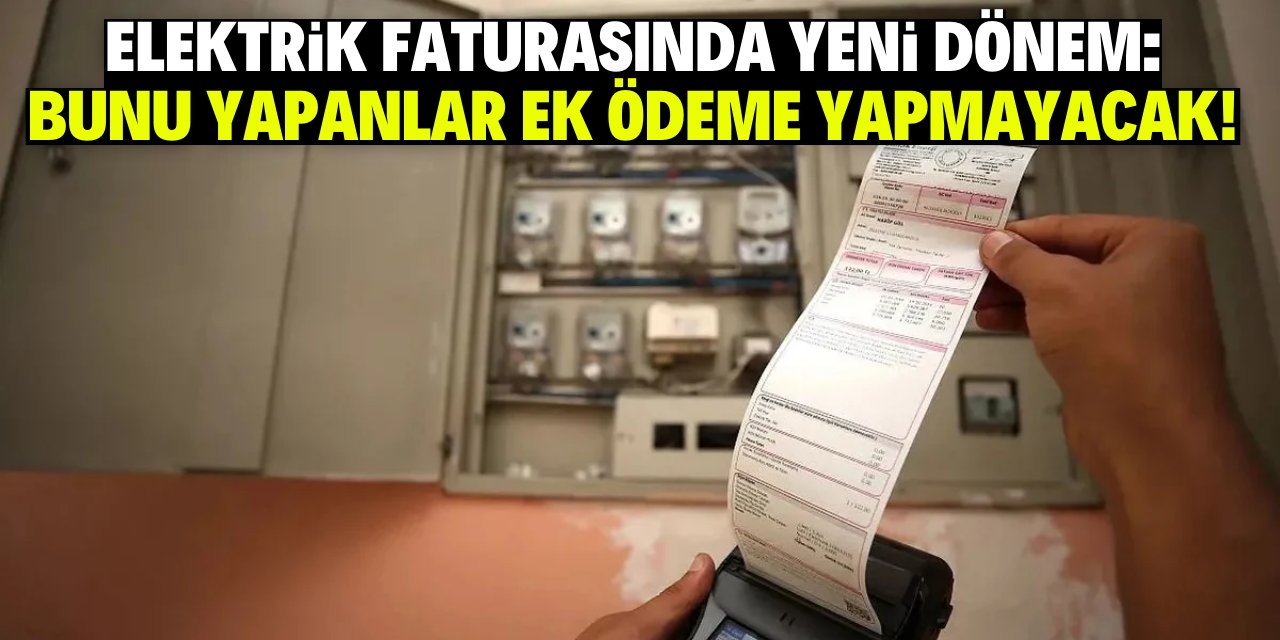 Elektrik faturasında yeni dönem: Artık bu ücret alınmayacak!