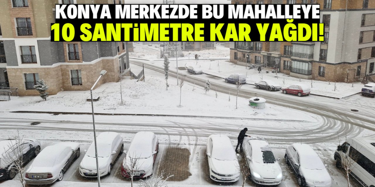 Konya merkezde sadece bu mahalleye kar yağdı! 10 santimetre var