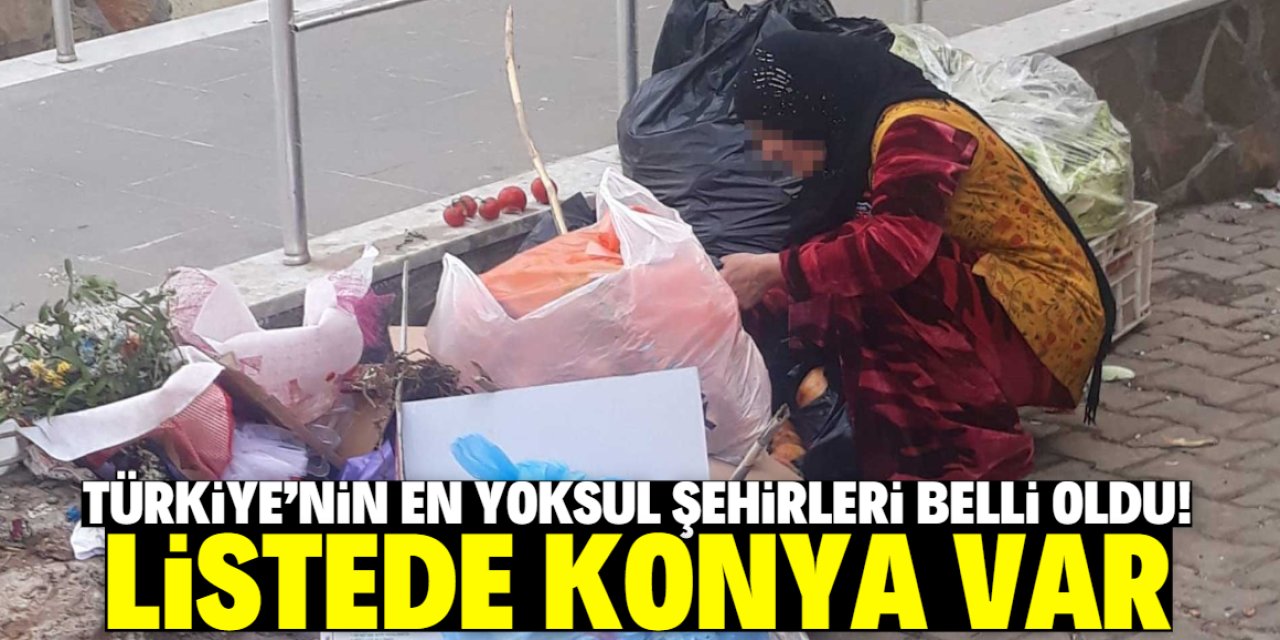 Türkiye'nin en yoksul şehirleri belli oldu! Listede Konya var