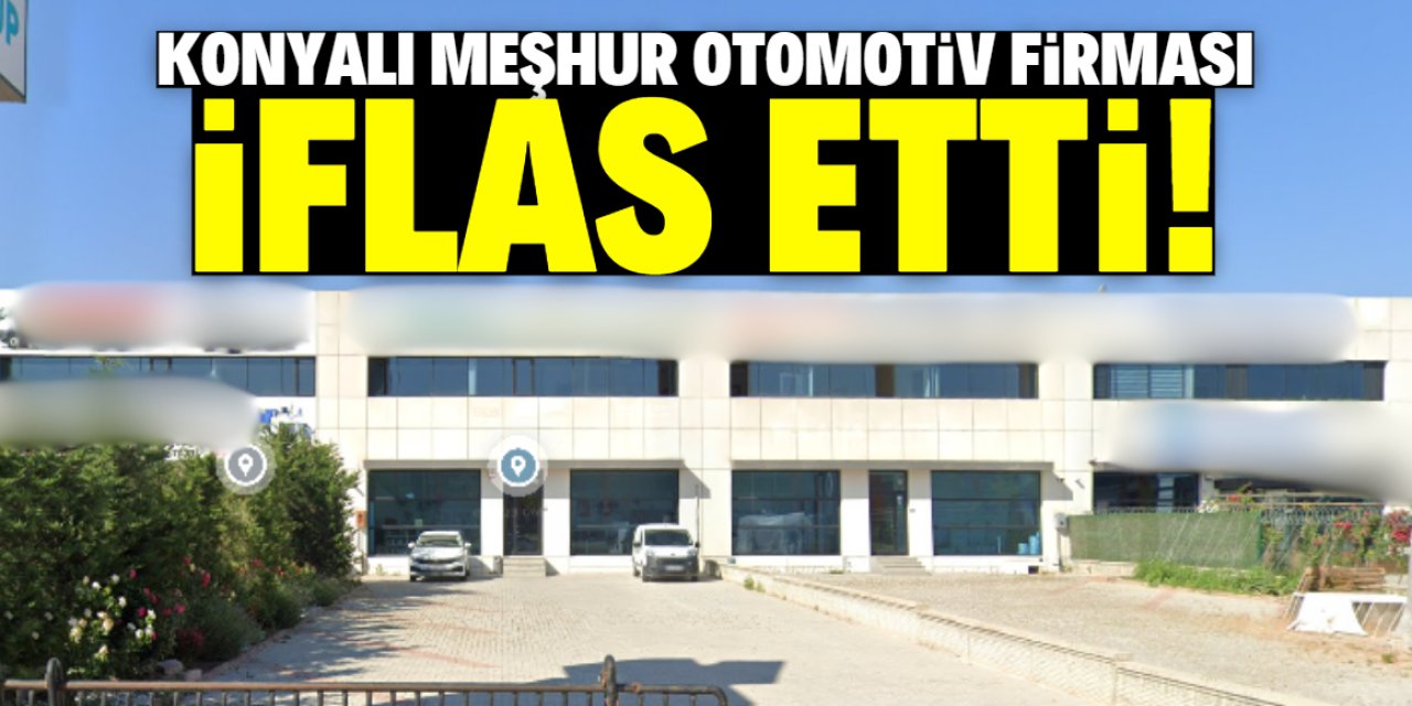 Konyalı meşhur otomotiv firması iflas etti!