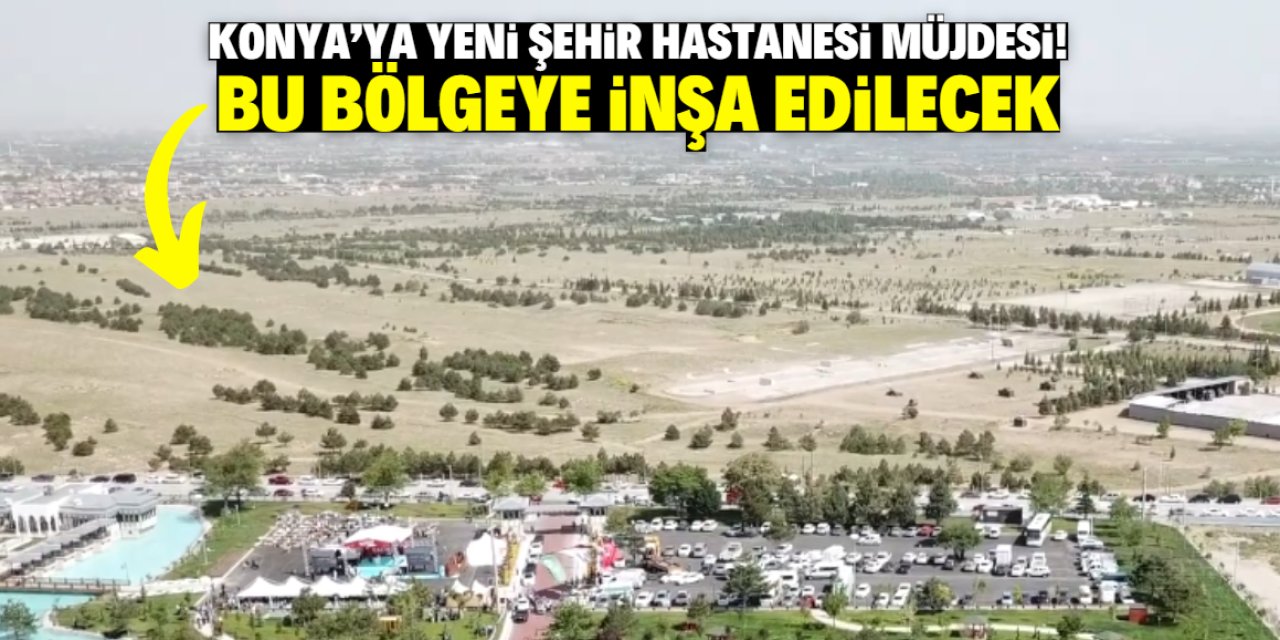 Konya'ya yeni şehir hastanesi müjdesi! Bu bölgeye inşa edilecek