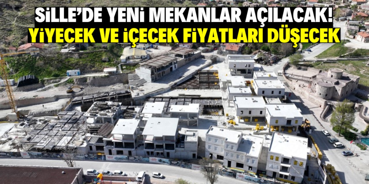 Sille'de yeni mekanlar açılacak! Yiyecek ve içecek fiyatları düşecek