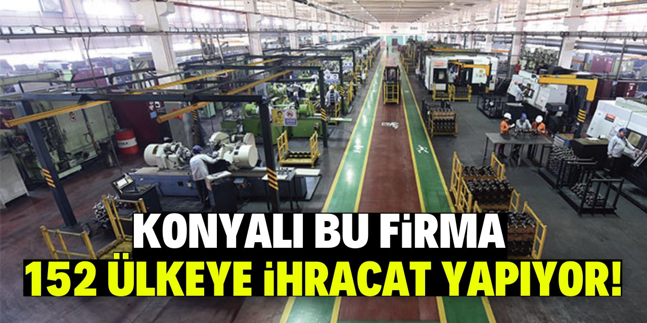 Konyalı bu firma yüzde yüz yerli üretimle 152 ülkeye ihracat yapıyor!