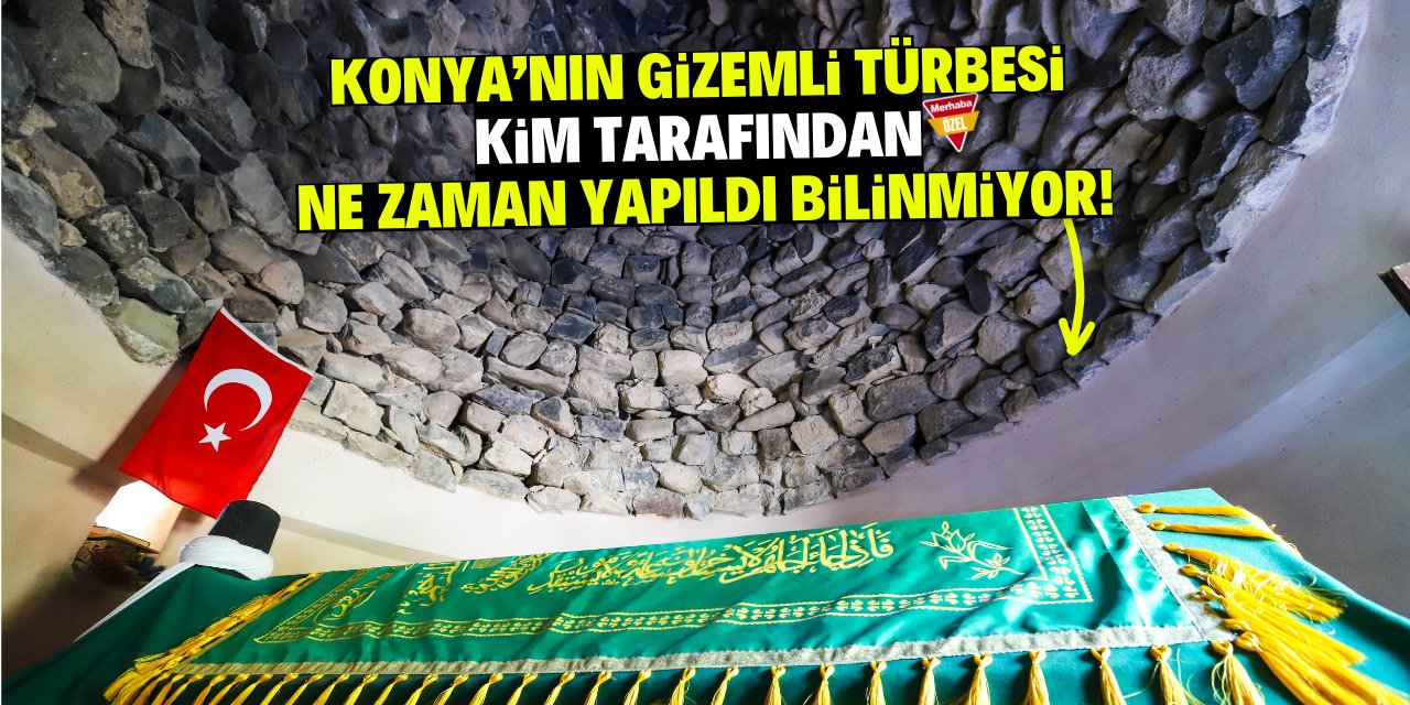 Konya’nın gizemli türbesi: Kim tarafından ne zaman yapıldı bilinmiyor!