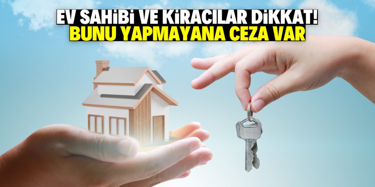 Ev sahipleri ve kiracılar dikkat! Bunu yapmayana ceza var