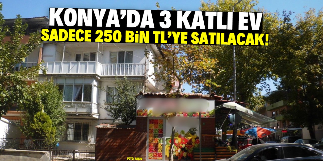 Konya'da 3 katlı ev sadece 250 bin TL'ye satılacak! İşte konumu