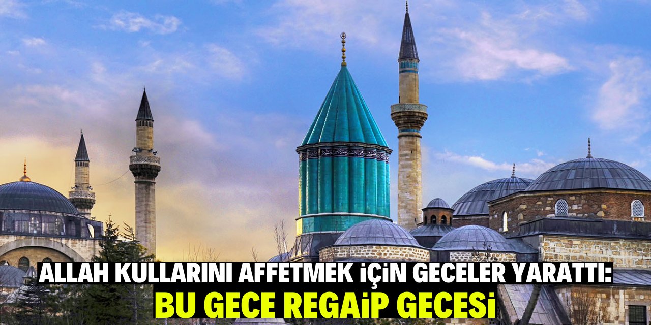 Allah kullarını affetmek için geceler yarattı: Bu gece Regaip gecesi!