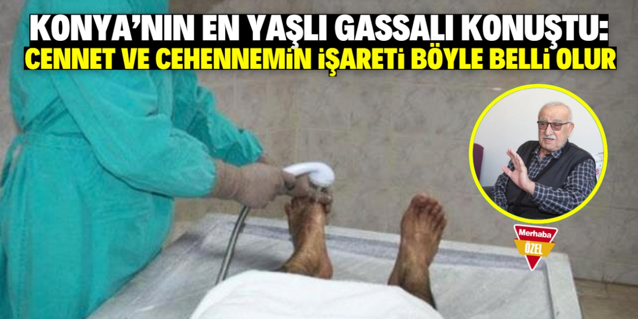 Konya'nın en yaşlı gassalı konuştu: Cennet ve cehennemin işareti böyle belli olur