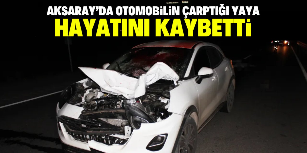 Aksaray'da otomobilin çarptığı yaya öldü