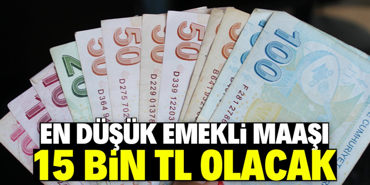 En düşük emekli maaşı 15 bin TL olacak