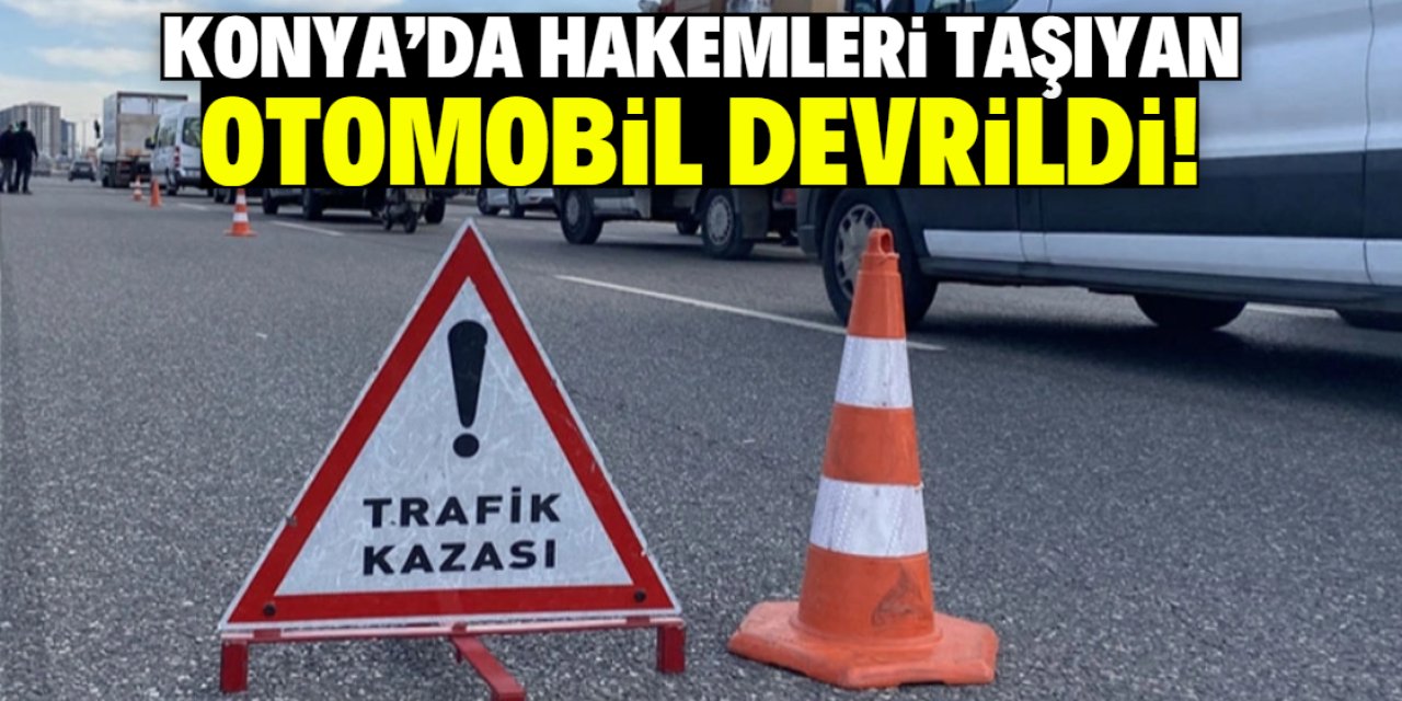 Konya'da hakemleri taşıyan otomobil devrildi! Maç ertelendi