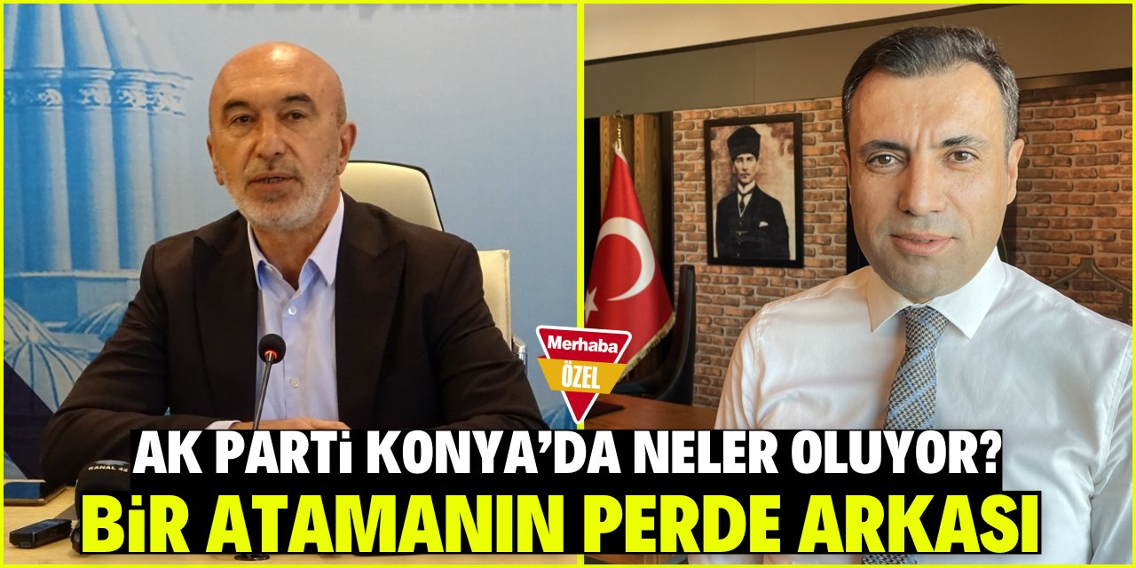 AK Parti Konya'da neler oluyor? Bir atamanın perde arkası