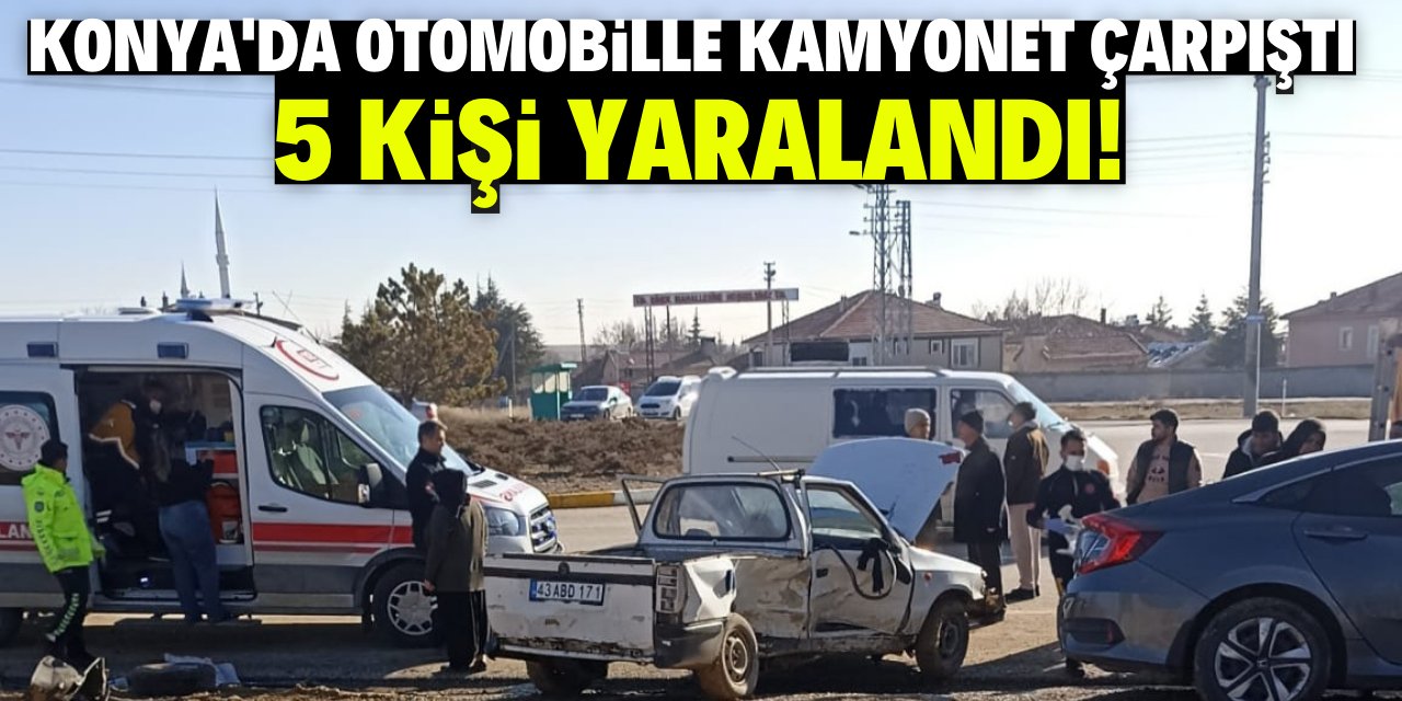 Konya'da otomobille kamyonet çarpıştı:  5 kişi yaralandı!