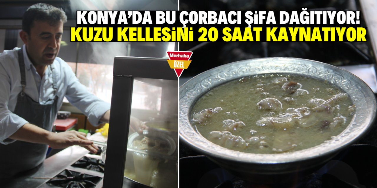 Konya'da bu çorbacı şifa dağıtıyor! Kuzu kellesini 20 saat kaynatıyor