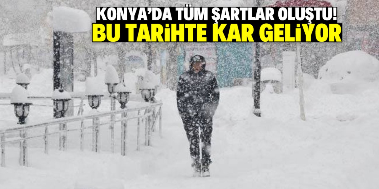 Konya'ya bu tarihte kar geliyor! Tüm şartlar oluştu