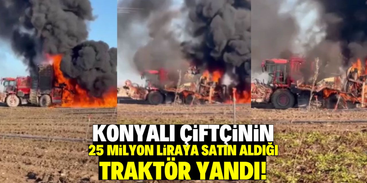 Konyalı çiftçinin 25 milyon liraya satın aldığı traktör yandı!