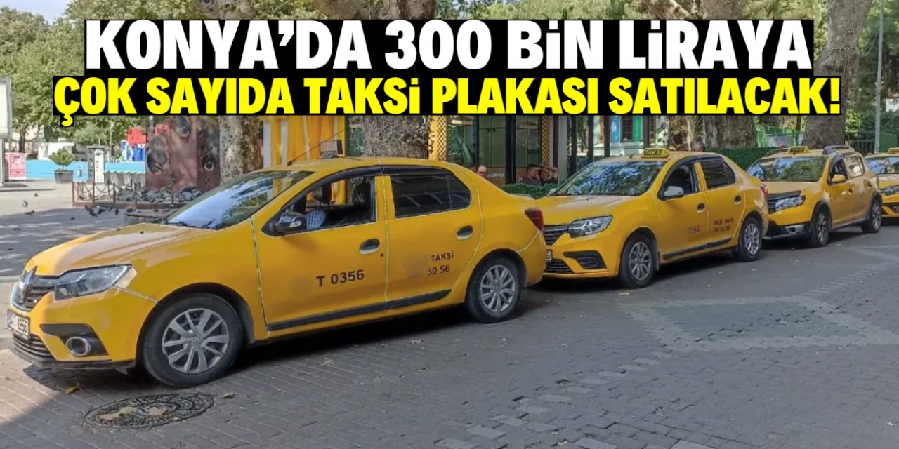 Konya'da 300 bin liraya çok sayıda taksi plakası satılacak!