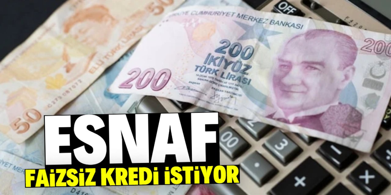 Esnaf faizsiz kredi istiyor