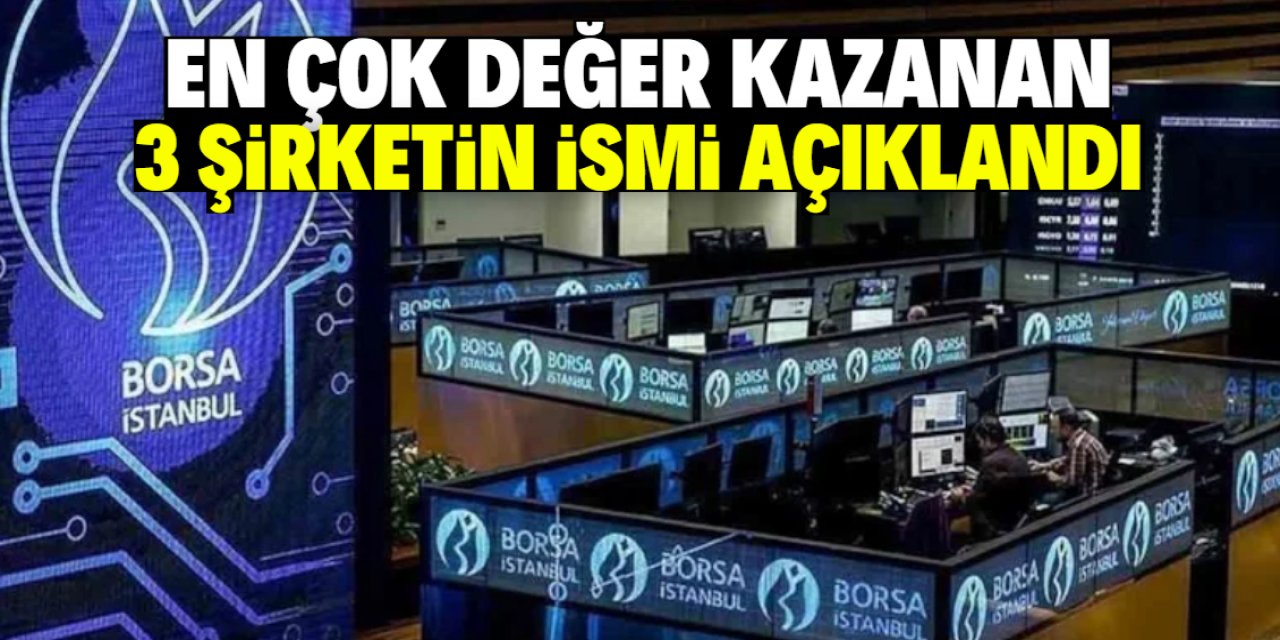 En çok değer kazanan 3 şirketin ismi açıklandı