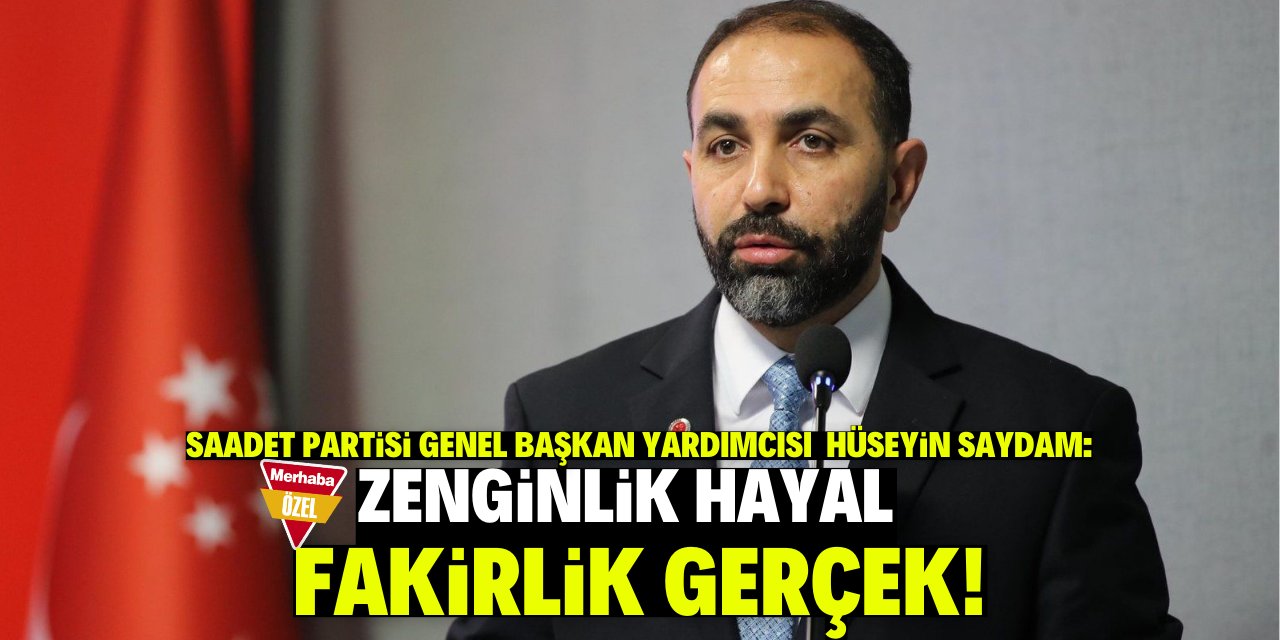 Saydam: Zenginlik hayal fakirlik gerçek