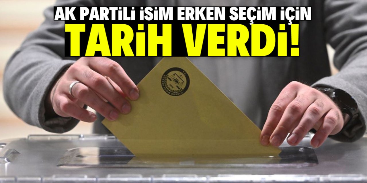 AK Partili isim erken seçim için tarih verdi: Çok az kaldı