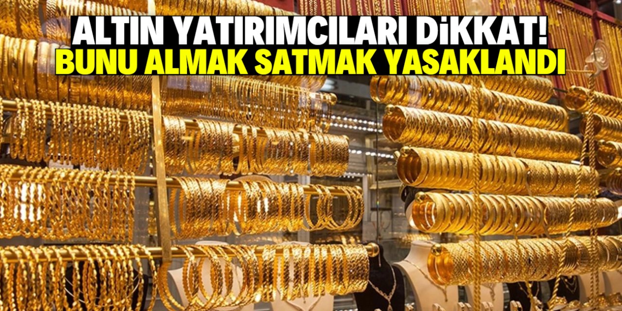 Altın yatırımcılarına uyarı! Elinizde bu ürün varsa hemen bozdurun
