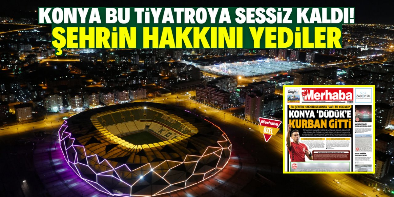 Konya bu tiyatroya sessiz kaldı! Şehrin hakkını yediler