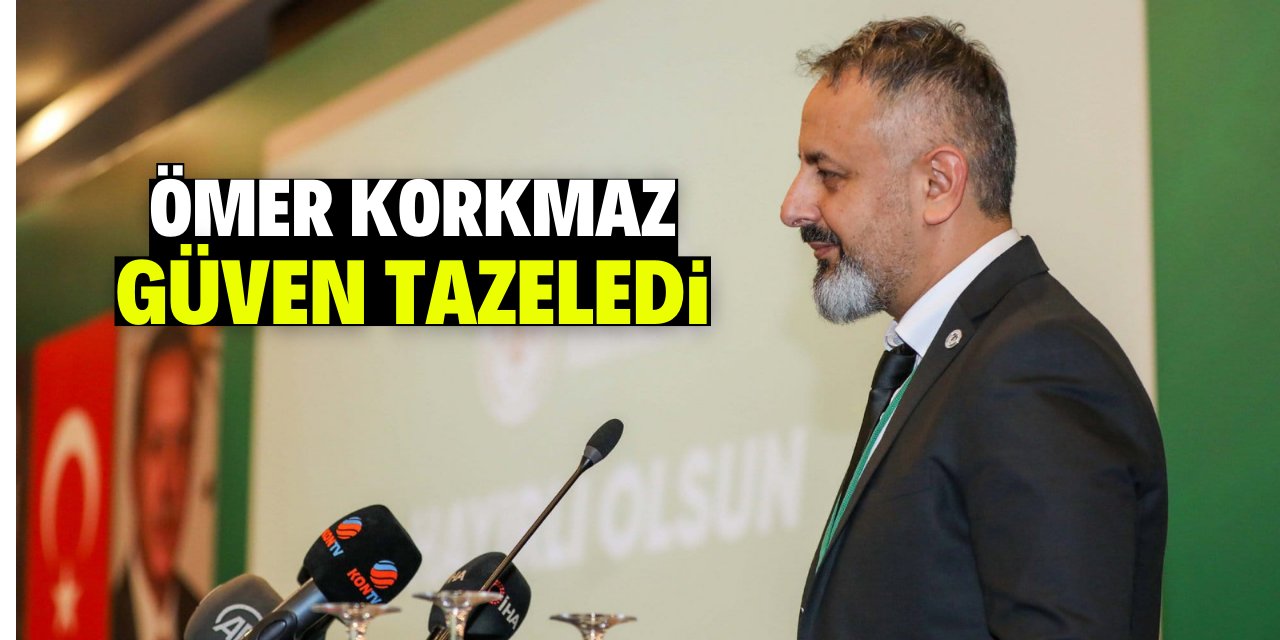 Ömer Korkmaz güven tazeledi