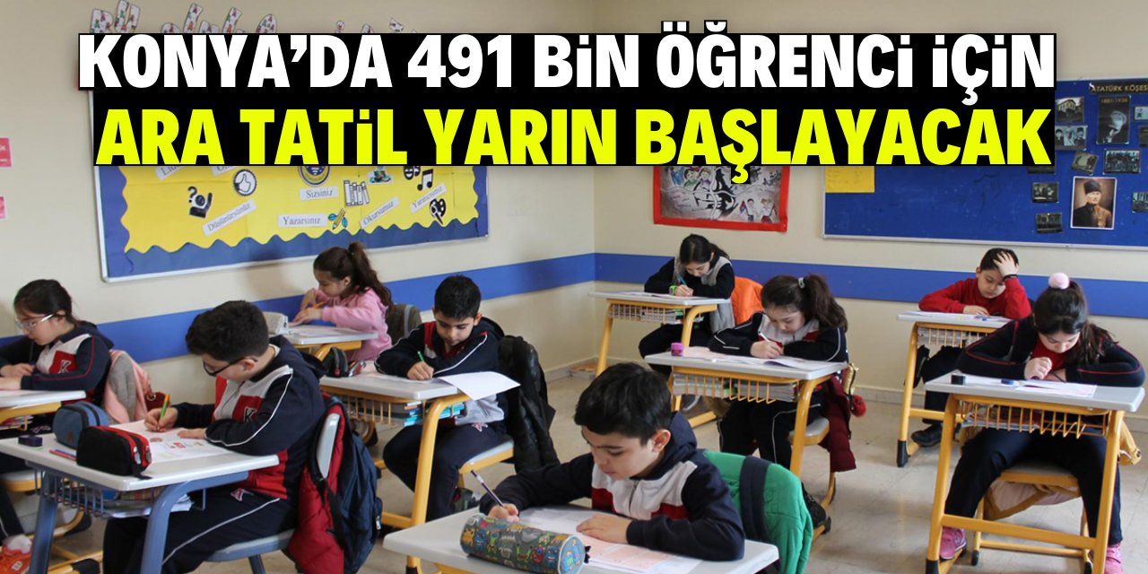 Konya’da 491 bin öğrenci için ara tatil yarın başlayacak